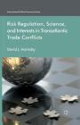 Risk Regulation, Science, and Interests in Transatlantic Trade Conflicts (International Political Economy) By D. Hornsby Cover Image