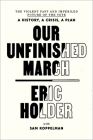 Our Unfinished March: The Violent Past and Imperiled Future of the Vote-A History, a Crisis, a Plan By Eric Holder, Sam Koppelman Cover Image