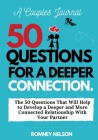 A Couples Journal: The 50 Questions That Will Help to Develop a Deeper and More Connected Relationship With Your Partner Cover Image