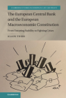The European Central Bank and the European Macroeconomic Constitution: From Ensuring Stability to Fighting Crises (Cambridge Studies in European Law and Policy) By Klaus Tuori Cover Image
