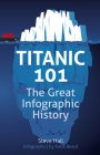 Titanic 101: The Great Infographic History By Steve Hall, Katie Beard (Designed by) Cover Image