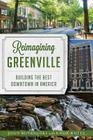 Reimagining Greenville: Building the Best Downtown in America By John Boyanoski Cover Image