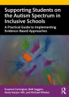 Supporting Students on the Autism Spectrum in Inclusive Schools: A Practical Guide to Implementing Evidence-Based Approaches By Suzanne Carrington, Beth Saggers, Keely Harper-Hill Cover Image