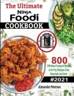 The Ultimate Ninja Foodi Cookbook: 800 Effortless Foolproof Recipes to Air Fry, Pressure Cook, Dehydrate and more Cover Image