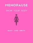 Menopause: Know Your Body By Mary June Smith Cover Image