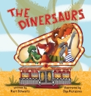 The Dinersaurs By Kurt Schwartz, Olga Kutuzova (Illustrator), Yip Jar Design (Designed by) Cover Image