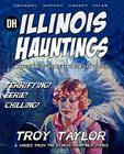 Illinois Hauntings By Troy Taylor Cover Image