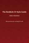 The Reddick C# Style Guide: Best practices for writing C# code By Greg Reddick Cover Image