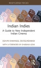 Indian Indies: A Guide to New Independent Indian Cinema (Routledge Focus on Film Studies) By Ashvin Immanuel Devasundaram Cover Image