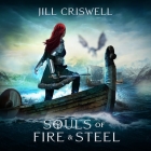 Souls of Fire and Steel Lib/E By Jill Criswell, Alana Kerr Collins (Read by), Tim Campbell (Read by) Cover Image