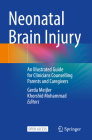 Neonatal Brain Injury: An Illustrated Guide for Clinicians Counselling Parents and Caregivers By Gerda Meijler (Editor), Khorshid Mohammad (Editor) Cover Image
