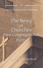 The Being of Churches: Neo-Congregational Polity By J. Alexander Rutherford Cover Image