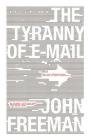 The Tyranny of E-mail: The Four-Thousand-Year Journey to Your Inbox By John Freeman Cover Image