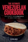 The Ultimate Venezuelan Cookbook: 111 Dishes From Venezuela To Cook Right Now Cover Image