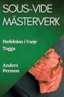 Sous-Vide Mästerverk: Perfektion i Varje Tugga By Anders Persson Cover Image
