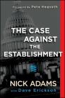 The Case Against the Establishment By Nick Adams, Dave Erickson, Pete Hegseth (Foreword by) Cover Image