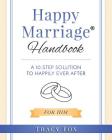 Happy Marriage Handbook For Him: A 10 Step Solution To Happily Ever After By Tracy Fox Cover Image