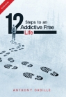 12 Steps to an Addictive Free Life By Anthony Ordille Cover Image