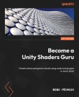 Become a Unity Shaders Guru: Create advanced game visuals using code and graphs in Unity 2022 Cover Image