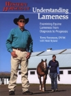 Understanding Lameness: Examining Equine Lameness from Diagnosis to Prognosis By Terry Swanson, Heidi Nyland Cover Image