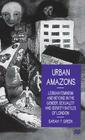 Urban Amazons: Lesbian Feminism and Beyond in the Gender, Sexuality and Identity Battles of London By Sarah F. Green Cover Image
