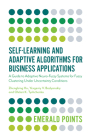 Self-Learning and Adaptive Algorithms for Business Applications: A Guide to Adaptive Neuro-Fuzzy Systems for Fuzzy Clustering Under Uncertainty Condit (Emerald Points) Cover Image