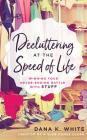 Decluttering at the Speed of Life: Winning Your Never-Ending Battle with Stuff By Dana K. White, Dana K. White (Read by) Cover Image