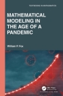 Mathematical Modeling in the Age of the Pandemic (Textbooks in Mathematics) By William P. Fox Cover Image