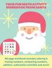 your fun math activity workbook from Santa: 80 page workbook includes coloring & tracing numbers, comparing numbers, addition, subtraction activities By Amazing Coloring Publishing Cover Image