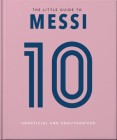 The Little Guide to Messi: Over 170 Winning Quotes! By Orange Hippo! Cover Image