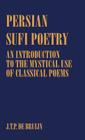 Persian Sufi Poetry: An Introduction to the Mystical Use of Classical Persian Poems (Routledge Sufi) By J. T. P. De Bruijn Cover Image