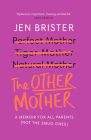 The Other Mother: A Wickedly Honest Parenting Tale for Every Kind of Family By Jen Brister Cover Image