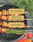 111 Yummy Grilled Appetizer Recipes: Explore Yummy Grilled Appetizer Cookbook NOW! Cover Image