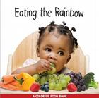 Eating the Rainbow: A Colorful Food Book By Rena Grossman Cover Image