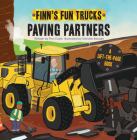 Paving Partners: A Lift-The-Page Truck Book (Finn's Fun Trucks) By Finn Coyle, Srimalie Bassani (Illustrator) Cover Image
