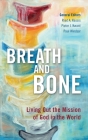 Breath and Bone: Living Out the Mission of God in the World By Riad a. Kassis (Editor), Pieter J. Kwant (Editor), Paul Windsor (Editor) Cover Image