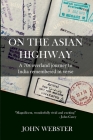 On the Asian Highway: A 70s overland journey to India remembered in verse By John Webster Cover Image