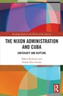 The Nixon Administration and Cuba: Continuity and Rupture (Routledge Studies in the History of the Americas) By Håkan Karlsson, Tomás Diez Acosta Cover Image