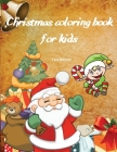 Christmas coloring book for kids: Fun Silly and Unique Designs for Boys and Girls Ages 4-8; 50 Beautiful Pages to Color with Santa Claus, Reindeer, Sn Cover Image