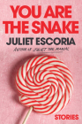 You Are the Snake: Stories By Juliet Escoria Cover Image