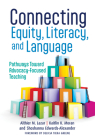 Connecting Equity, Literacy, and Language: Pathways Toward Advocacy-Focused Teaching (Language and Literacy) Cover Image