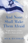 And None Shall Make Them Afraid: Eight Stories of the Modern State of Israel By Rick Richman Cover Image