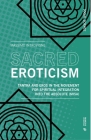 Sacred Eroticism: Tantra and Sexuality in the Movement for Spiritual Integration Into the Absolute (Misa) (Social Science) By Massimo Introvigne Cover Image