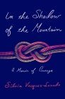In the Shadow of the Mountain: A Memoir of Courage By Silvia Vasquez-Lavado Cover Image