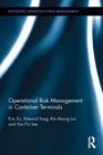Operational Risk Management in Container Terminals (Routledge Advances in Risk Management) By Eric Su, Edward Tang, Kin Keung Lai Cover Image