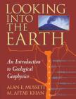 Looking Into the Earth: An Introduction to Geological Geophysics By Alan E. Mussett, M. Aftab Khan, Sue Button (Illustrator) Cover Image