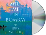 Meet Me in Bombay By Jenny Ashcroft, Aysha Kala (Read by) Cover Image