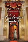 The Accidental Empress: A Novel By Allison Pataki Cover Image