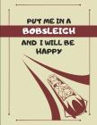 Put Me in a Bobsleigh and I Will Be Happy: Custom-Designed Note Book Cover Image