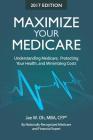 Maximize Your Medicare (2017 Edition): Understanding Medicare, Protecting Your Health, and Minimizing Costs By Jae W. Oh, Ani Stone (Cover Design by) Cover Image